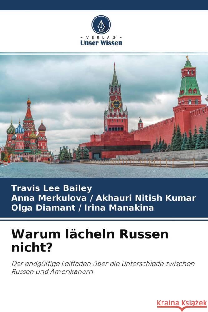 Warum lächeln Russen nicht? Bailey, Travis Lee, Akhauri Nitish Kumar, Anna Merkulova /, Irina Manakina, Olga Diamant / 9786204298627 Verlag Unser Wissen