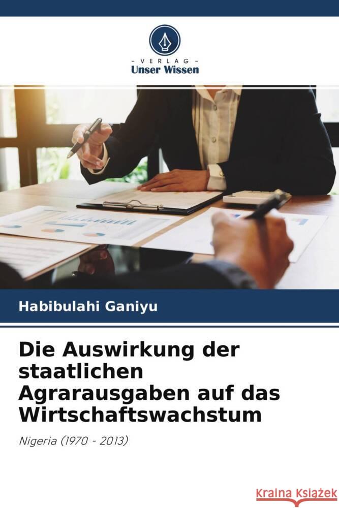Die Auswirkung der staatlichen Agrarausgaben auf das Wirtschaftswachstum Ganiyu, Habibulahi 9786204299297 Verlag Unser Wissen