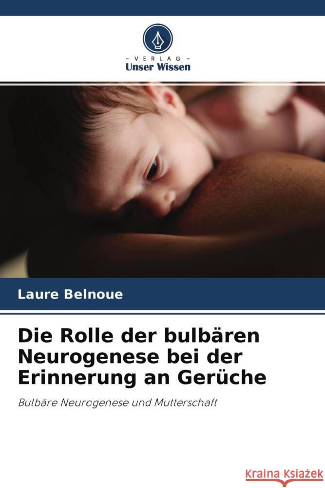 Die Rolle der bulbären Neurogenese bei der Erinnerung an Gerüche Belnoue, Laure 9786204299419