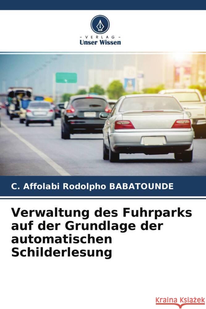 Verwaltung des Fuhrparks auf der Grundlage der automatischen Schilderlesung Babatounde, Rodolpho Chabi 9786204299594 Verlag Unser Wissen