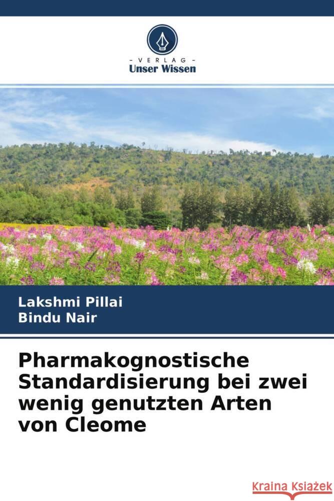 Pharmakognostische Standardisierung bei zwei wenig genutzten Arten von Cleome Pillai, Lakshmi, Nair, Bindu 9786204299716