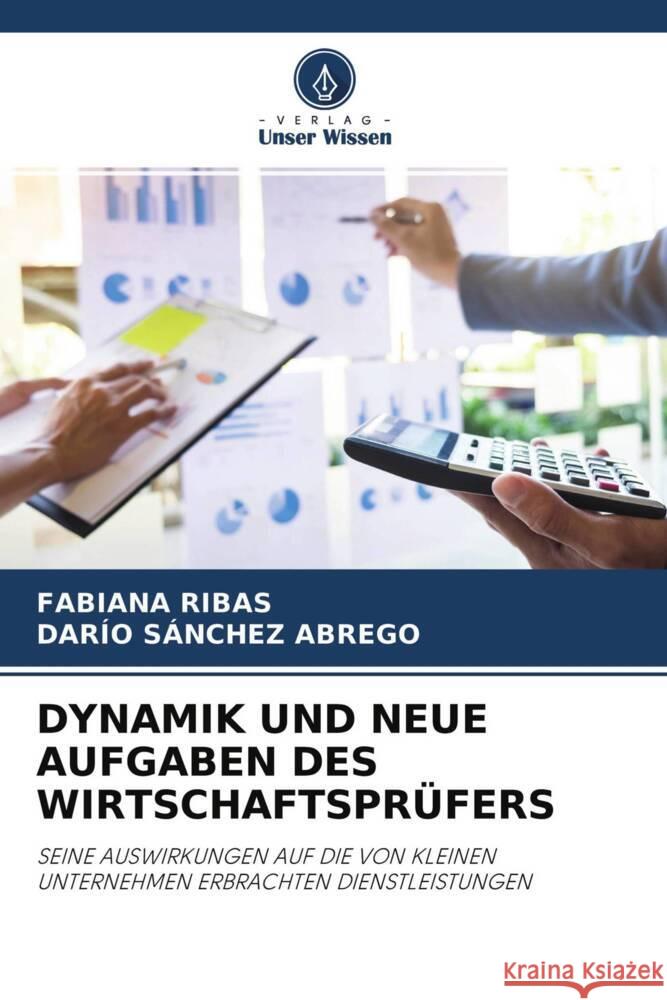 DYNAMIK UND NEUE AUFGABEN DES WIRTSCHAFTSPRÜFERS Ribas, Fabiana, Sánchez Abrego, Darío 9786204300078