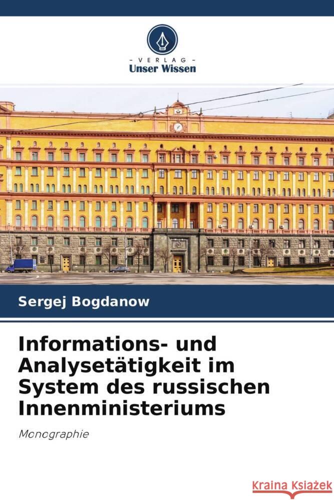 Informations- und Analysetätigkeit im System des russischen Innenministeriums Bogdanow, Sergej 9786204300856 Verlag Unser Wissen