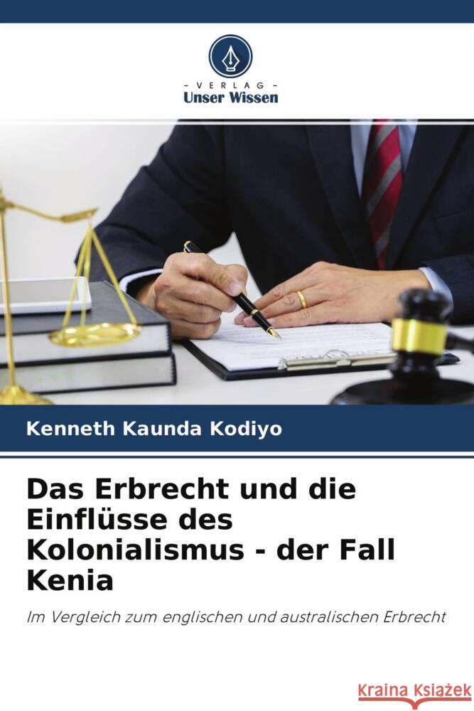 Das Erbrecht und die Einflüsse des Kolonialismus - der Fall Kenia Kodiyo, Kenneth Kaunda 9786204300917