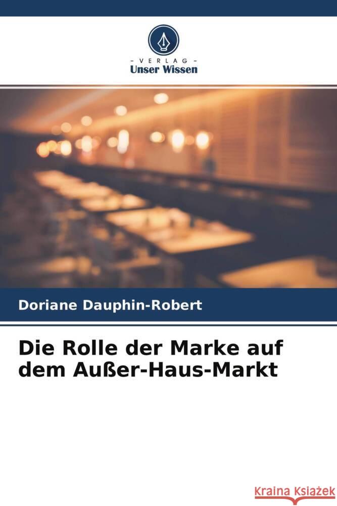 Die Rolle der Marke auf dem Außer-Haus-Markt Dauphin-Robert, Doriane 9786204301099