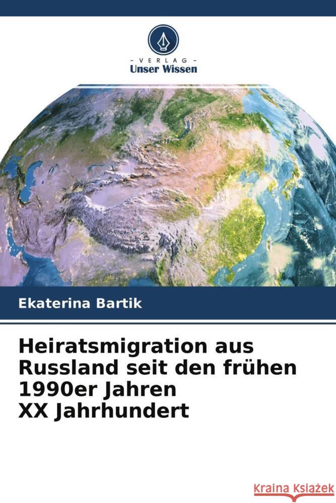 Heiratsmigration aus Russland seit den frühen 1990er Jahren    Jahrhundert Bartik, Ekaterina 9786204301518