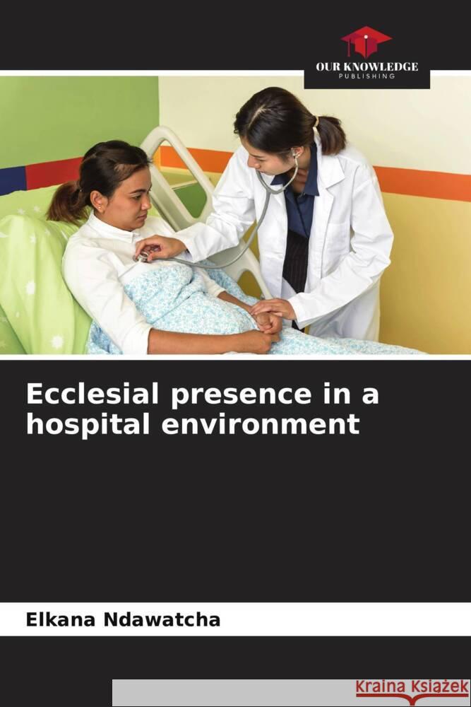 Ecclesial presence in a hospital environment Ndawatcha, Elkana 9786204302331