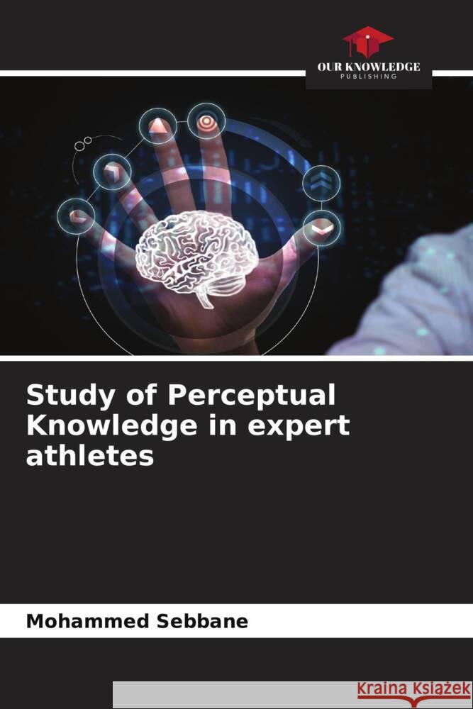 Study of Perceptual Knowledge in expert athletes Sebbane, Mohammed 9786204302744