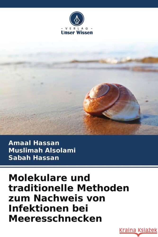 Molekulare und traditionelle Methoden zum Nachweis von Infektionen bei Meeresschnecken Hassan, Amaal, Alsolami, Muslimah, Hassan, Sabah 9786204304434 Verlag Unser Wissen