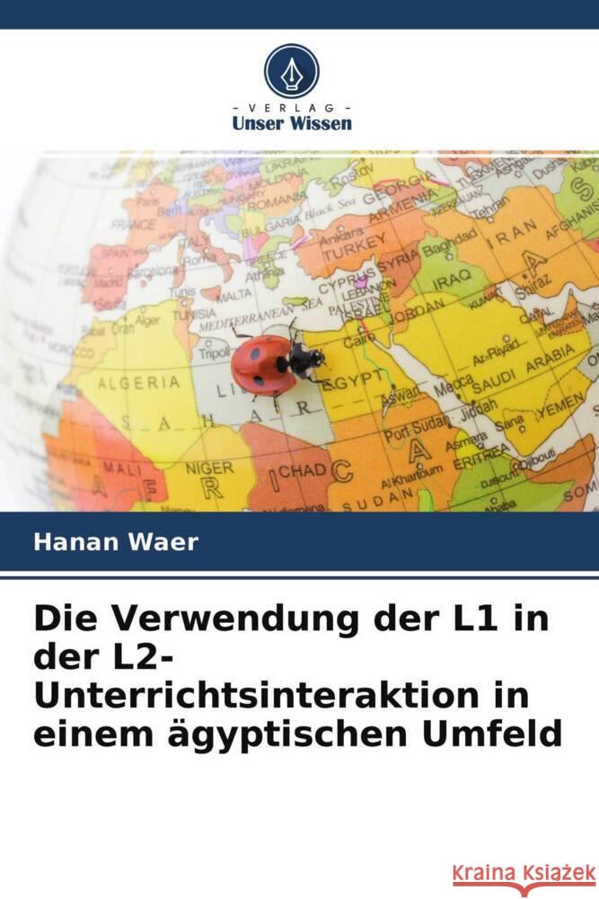 Die Verwendung der L1 in der L2-Unterrichtsinteraktion in einem ägyptischen Umfeld Waer, Hanan 9786204304748