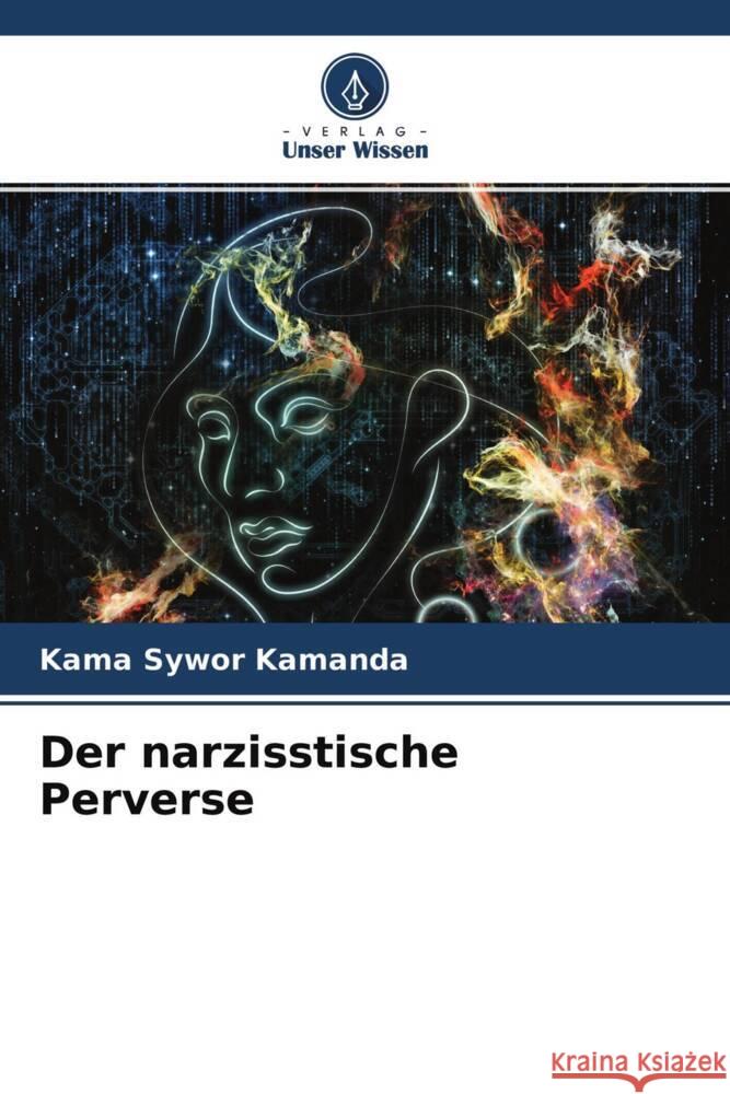 Der narzisstische Perverse Kamanda, Kama Sywor 9786204306452
