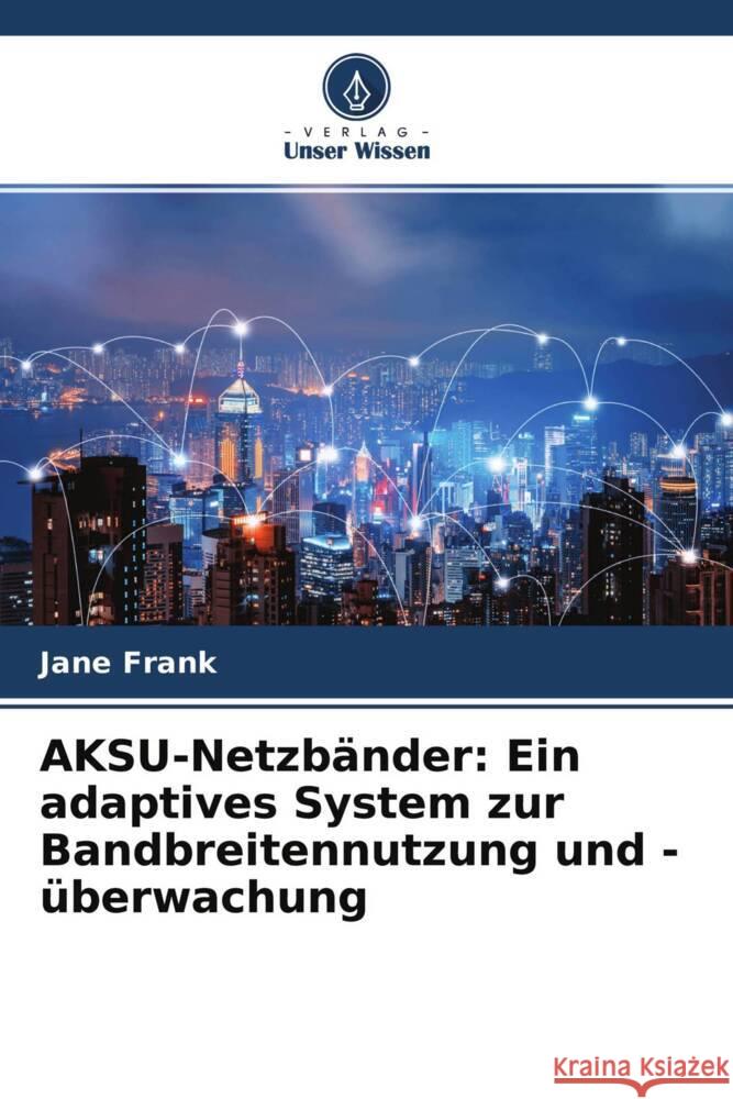 AKSU-Netzbänder: Ein adaptives System zur Bandbreitennutzung und -überwachung Frank, Jane 9786204307091