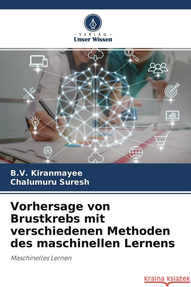 Vorhersage von Brustkrebs mit verschiedenen Methoden des maschinellen Lernens Kiranmayee, B.V., Suresh, Chalumuru 9786204307237