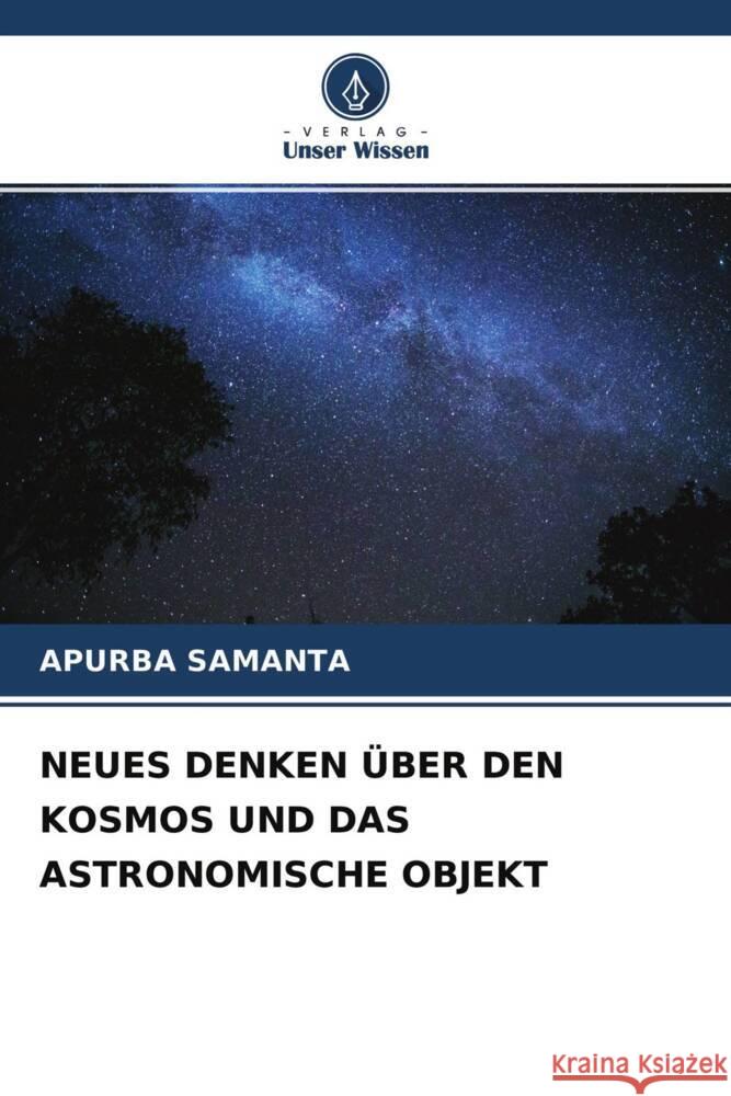 NEUES DENKEN ÜBER DEN KOSMOS UND DAS ASTRONOMISCHE OBJEKT SAMANTA, APURBA 9786204307503