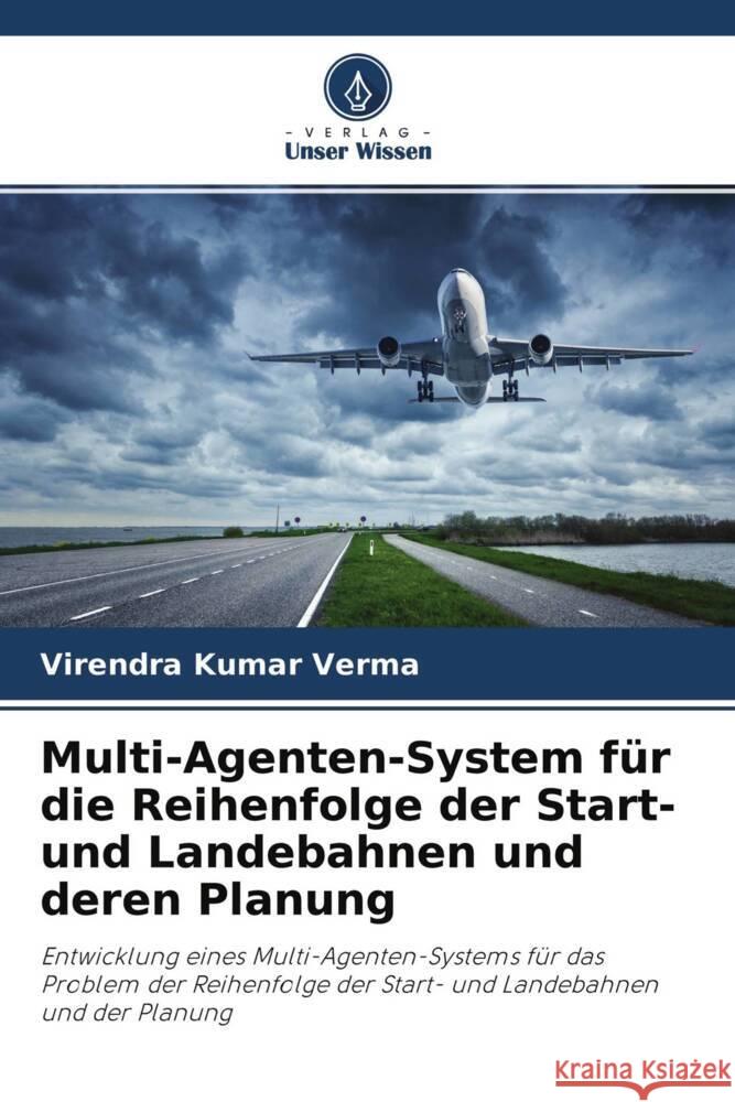 Multi-Agenten-System für die Reihenfolge der Start- und Landebahnen und deren Planung Verma, Virendra Kumar 9786204308241