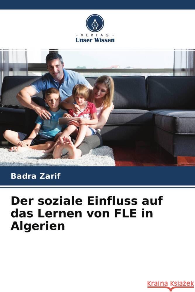 Der soziale Einfluss auf das Lernen von FLE in Algerien Zarif, Badra 9786204308449 Verlag Unser Wissen