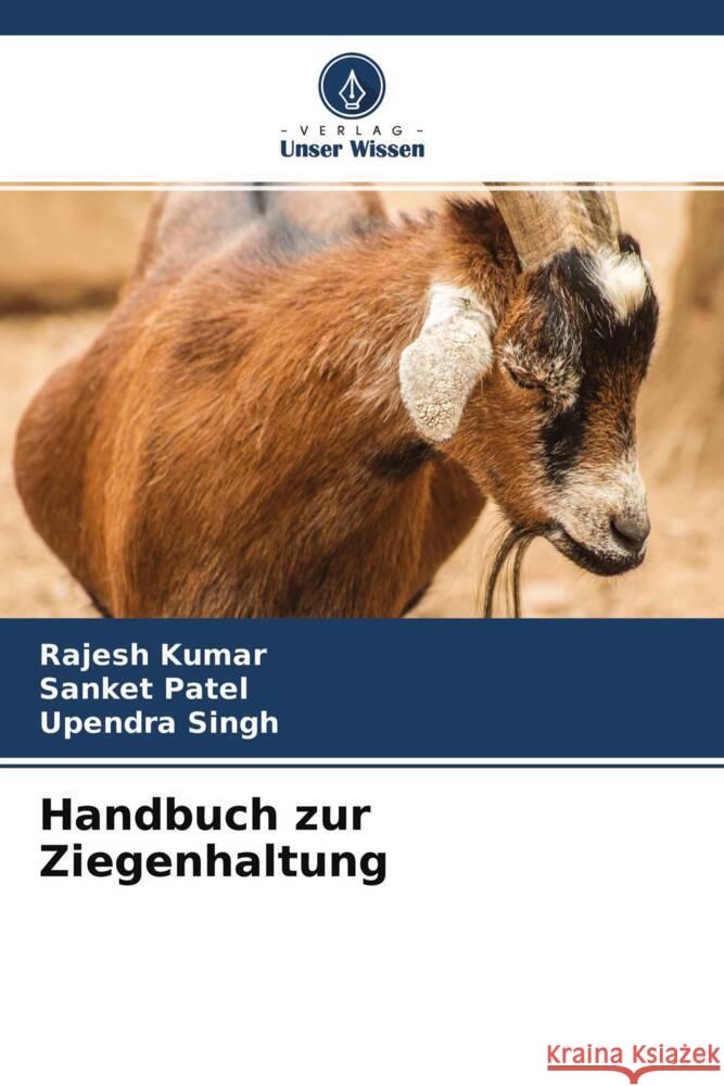 Handbuch zur Ziegenhaltung Kumar, Rajesh, Patel, Sanket, Singh, Upendra 9786204308593