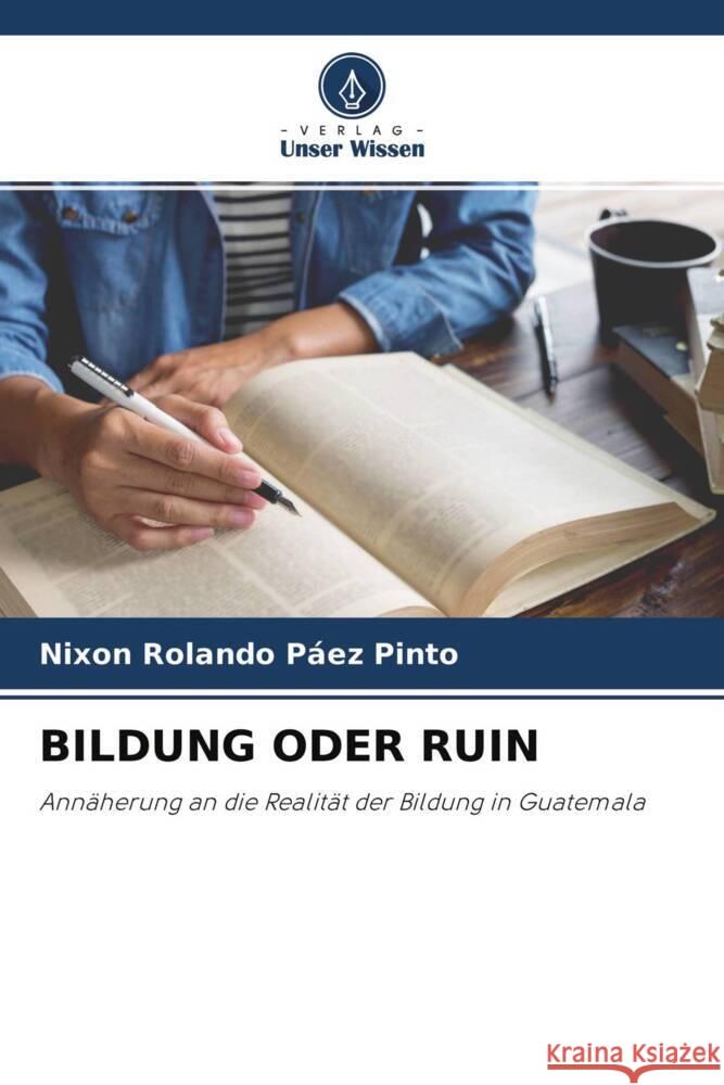 BILDUNG ODER RUIN Páez Pinto, Nixon Rolando 9786204310626 Verlag Unser Wissen