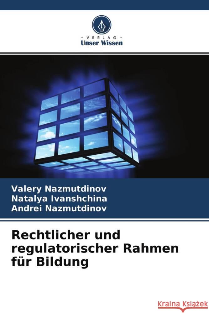 Rechtlicher und regulatorischer Rahmen für Bildung Nazmutdinov, Valery, Ivanshchina, Natalya, Nazmutdinov, Andrei 9786204312095 Verlag Unser Wissen