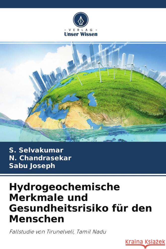 Hydrogeochemische Merkmale und Gesundheitsrisiko für den Menschen Selvakumar, S., Chandrasekar, N., Joseph, Sabu 9786204312460