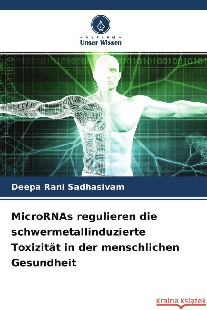 MicroRNAs regulieren die schwermetallinduzierte Toxizität in der menschlichen Gesundheit Sadhasivam, Deepa Rani 9786204312811