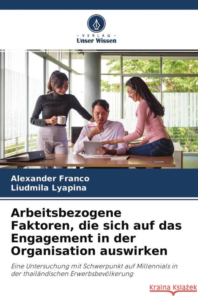 Arbeitsbezogene Faktoren, die sich auf das Engagement in der Organisation auswirken Franco, Alexander, Lyapina, Liudmila 9786204314198