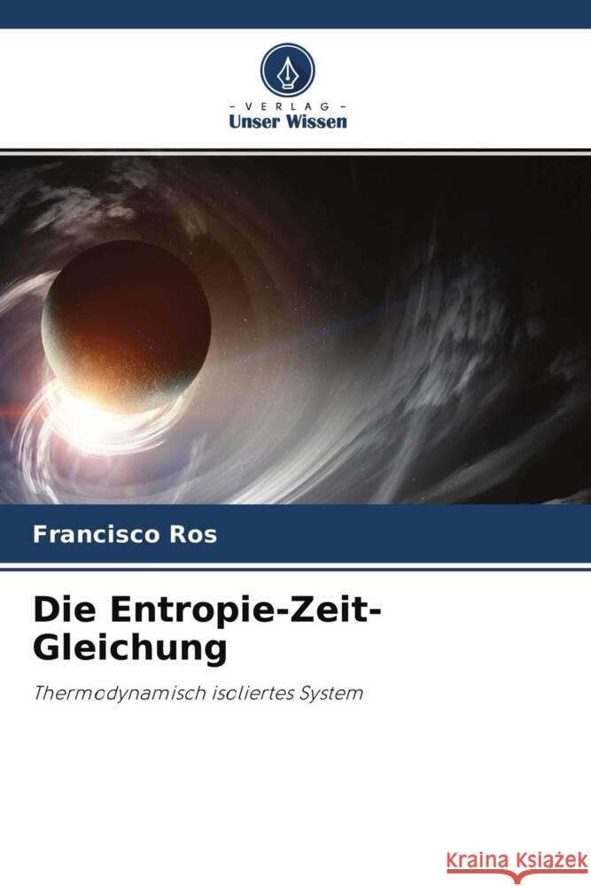 Die Entropie-Zeit-Gleichung Ros, Francisco 9786204314273