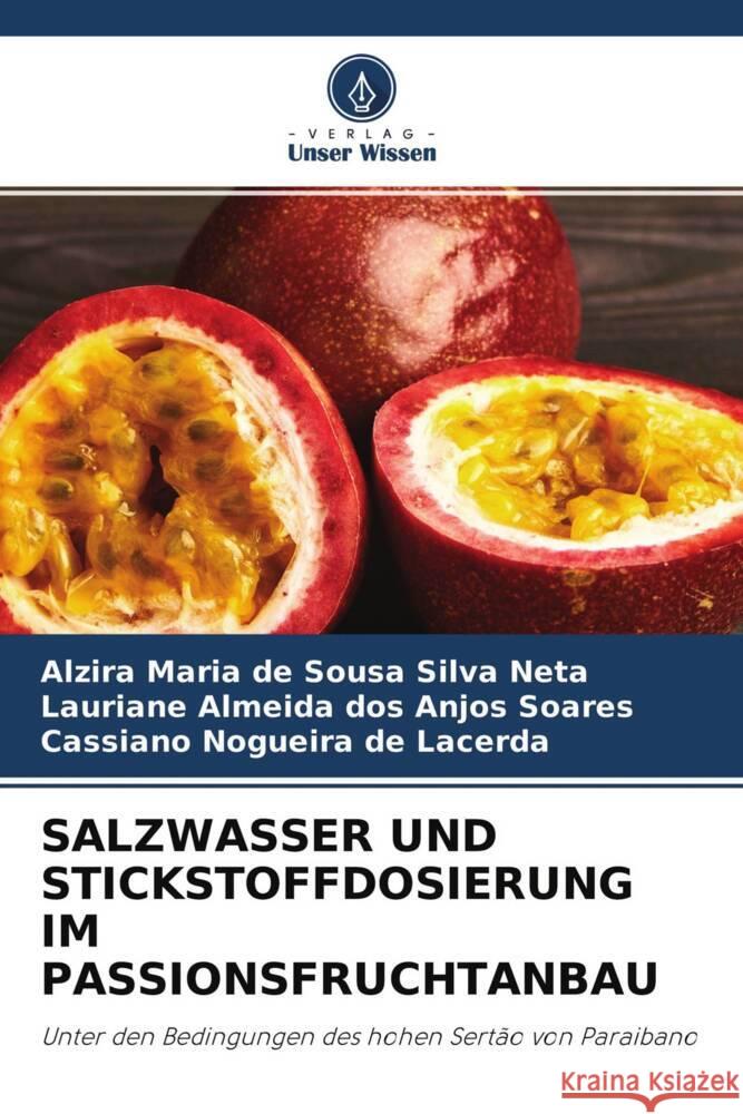 SALZWASSER UND STICKSTOFFDOSIERUNG IM PASSIONSFRUCHTANBAU Silva Neta, Alzira Maria de Sousa, Soares, Lauriane Almeida dos Anjos, Lacerda, Cassiano Nogueira de 9786204314631