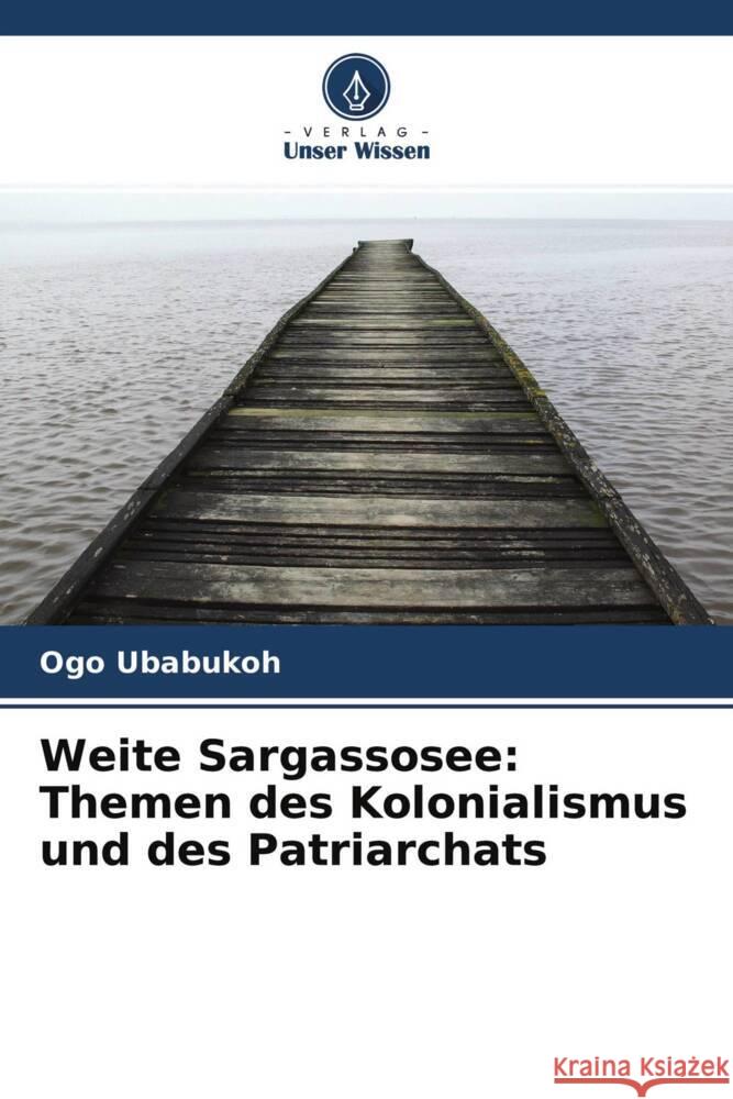 Weite Sargassosee: Themen des Kolonialismus und des Patriarchats Ubabukoh, Ogo 9786204315041 Verlag Unser Wissen