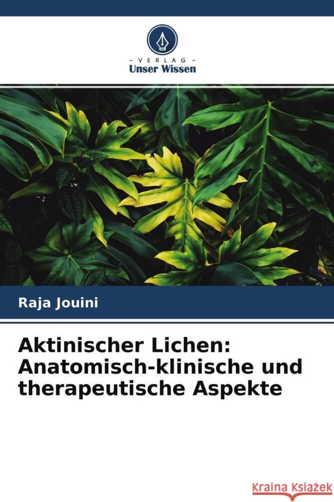 Aktinischer Lichen: Anatomisch-klinische und therapeutische Aspekte Jouini, Raja, Badri, Talel, Debbabi, Mhamed 9786204316901