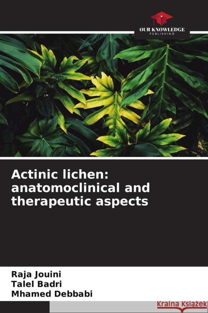 Actinic lichen: anatomoclinical and therapeutic aspects Jouini, Raja, Badri, Talel, Debbabi, Mhamed 9786204316918