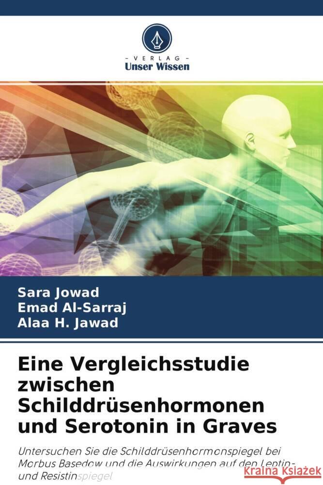 Eine Vergleichsstudie zwischen Schilddrüsenhormonen und Serotonin in Graves Jowad, Sara, Al-Sarraj, Emad, Jawad, Alaa H. 9786204317427 Verlag Unser Wissen