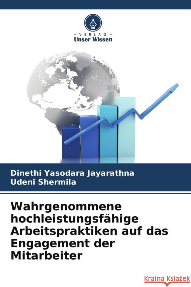 Wahrgenommene hochleistungsfähige Arbeitspraktiken auf das Engagement der Mitarbeiter Yasodara Jayarathna, Dinethi, Shermila, Udeni 9786204318073 Verlag Unser Wissen