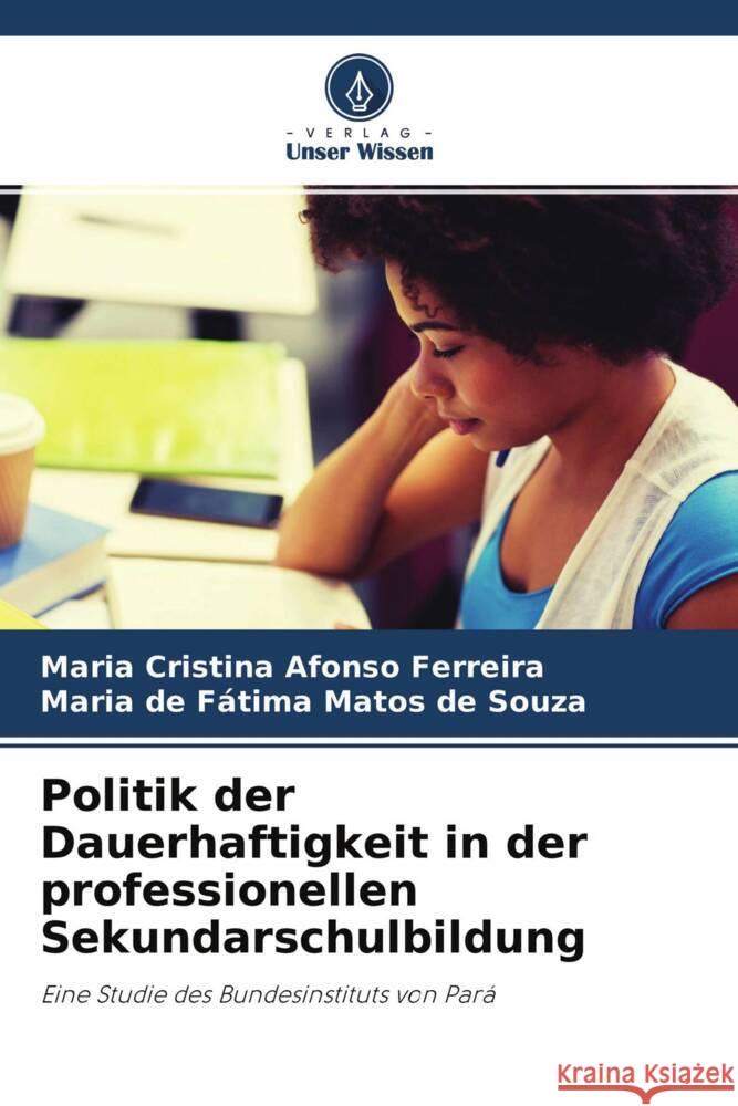 Politik der Dauerhaftigkeit in der professionellen Sekundarschulbildung Afonso Ferreira, Maria Cristina, Matos de Souza, Maria de Fátima 9786204318691