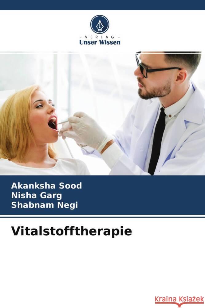 Vitalstofftherapie Sood, Akanksha, Garg, Nisha, Negi, Shabnam 9786204318745 Verlag Unser Wissen