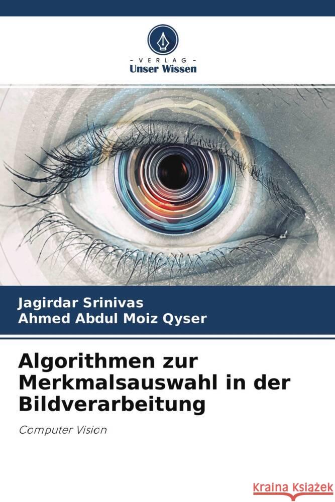 Algorithmen zur Merkmalsauswahl in der Bildverarbeitung Srinivas, Jagirdar, Qyser, Ahmed Abdul Moiz 9786204320403