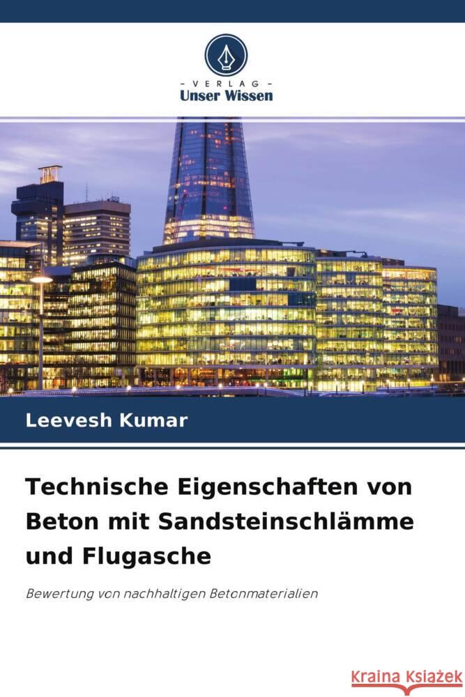 Technische Eigenschaften von Beton mit Sandsteinschlämme und Flugasche Kumar, Leevesh 9786204320472 Verlag Unser Wissen