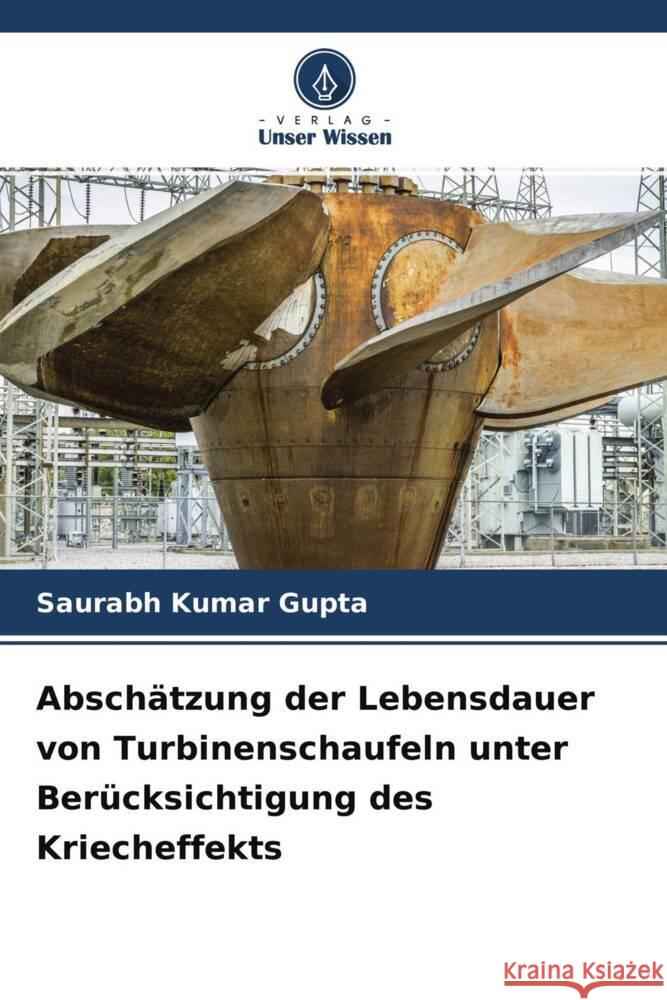 Abschätzung der Lebensdauer von Turbinenschaufeln unter Berücksichtigung des Kriecheffekts Gupta, Saurabh Kumar 9786204321127