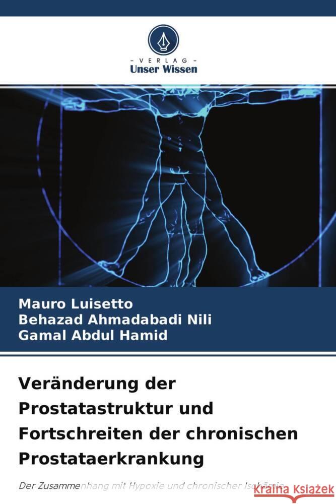 Veränderung der Prostatastruktur und Fortschreiten der chronischen Prostataerkrankung Luisetto, Mauro, Nili, Behazad Ahmadabadi, Hamid, Gamal Abdul 9786204321660 Verlag Unser Wissen