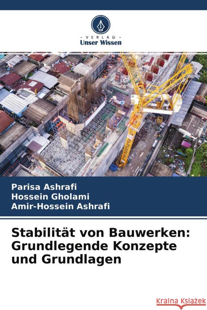 Stabilität von Bauwerken: Grundlegende Konzepte und Grundlagen Ashrafi, Parisa, Gholami, Hossein, Ashrafi, Amir-Hossein 9786204325217