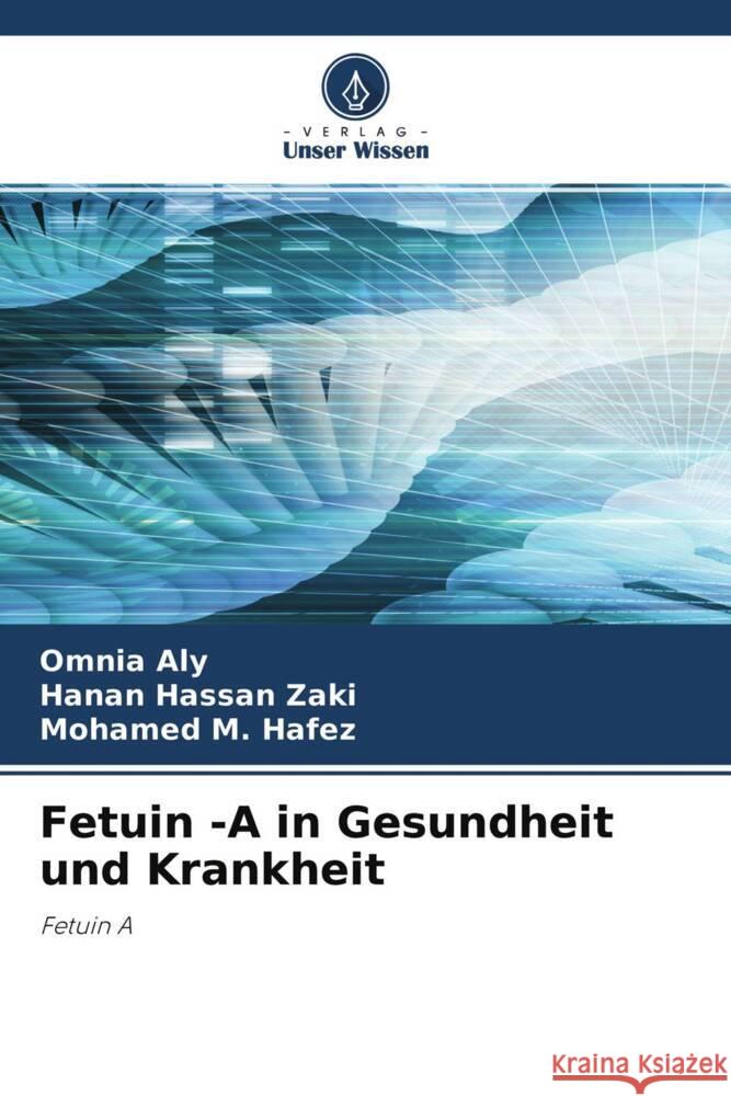 Fetuin -A in Gesundheit und Krankheit Aly, Omnia, Hassan Zaki, Hanan, M. Hafez, Mohamed 9786204325477 Verlag Unser Wissen