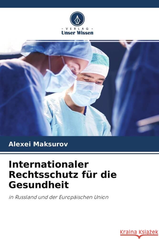 Internationaler Rechtsschutz für die Gesundheit Maksurov, Alexei 9786204325774