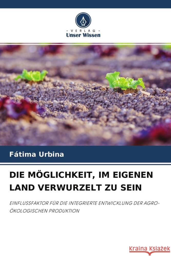 DIE MÖGLICHKEIT, IM EIGENEN LAND VERWURZELT ZU SEIN Urbina, Fátima 9786204326139