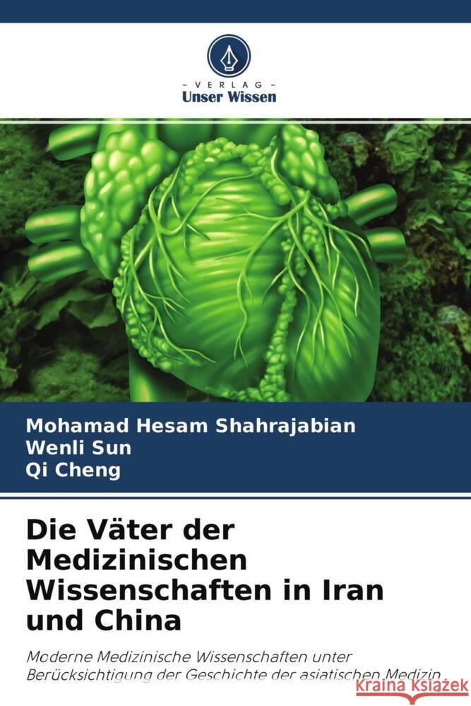 Die Väter der Medizinischen Wissenschaften in Iran und China Shahrajabian, Mohamad Hesam, Sun, Wenli, Cheng, Qi 9786204326795 Verlag Unser Wissen