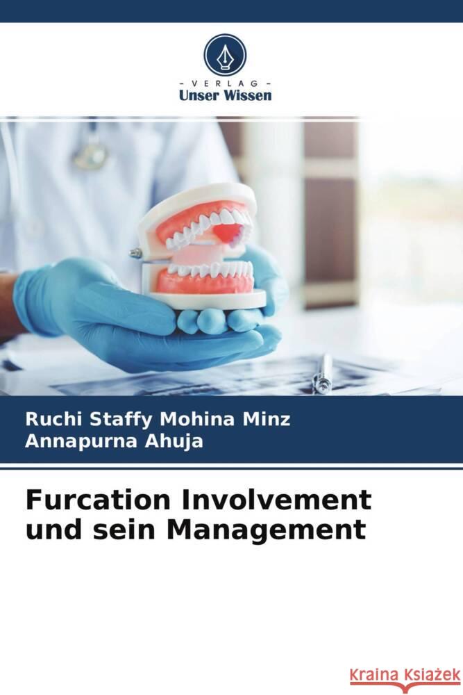 Furcation Involvement und sein Management Minz, Ruchi Staffy Mohina, Ahuja, Annapurna 9786204327570