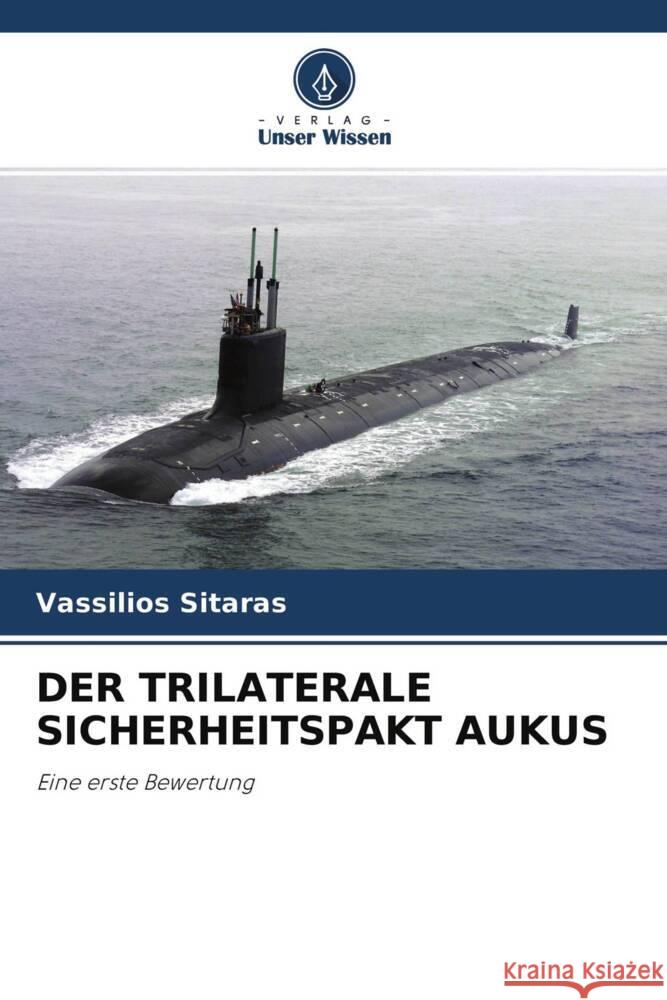 DER TRILATERALE SICHERHEITSPAKT AUKUS Sitaras, Vassilios 9786204329512 Verlag Unser Wissen