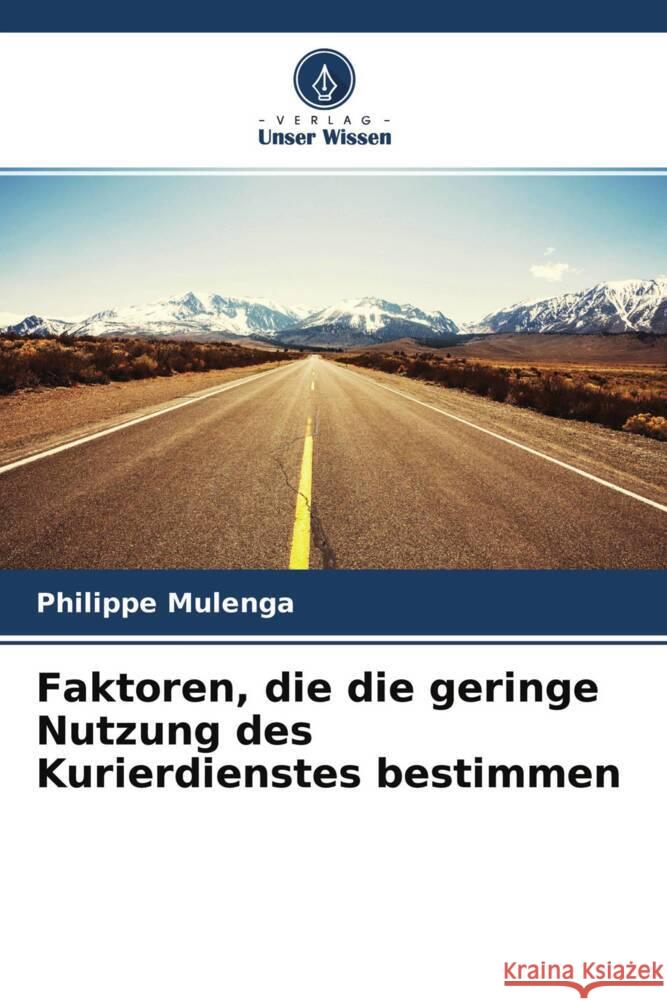 Faktoren, die die geringe Nutzung des Kurierdienstes bestimmen Mulenga, Philippe 9786204329932