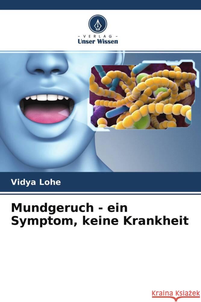 Mundgeruch - ein Symptom, keine Krankheit Lohe, Vidya 9786204330297