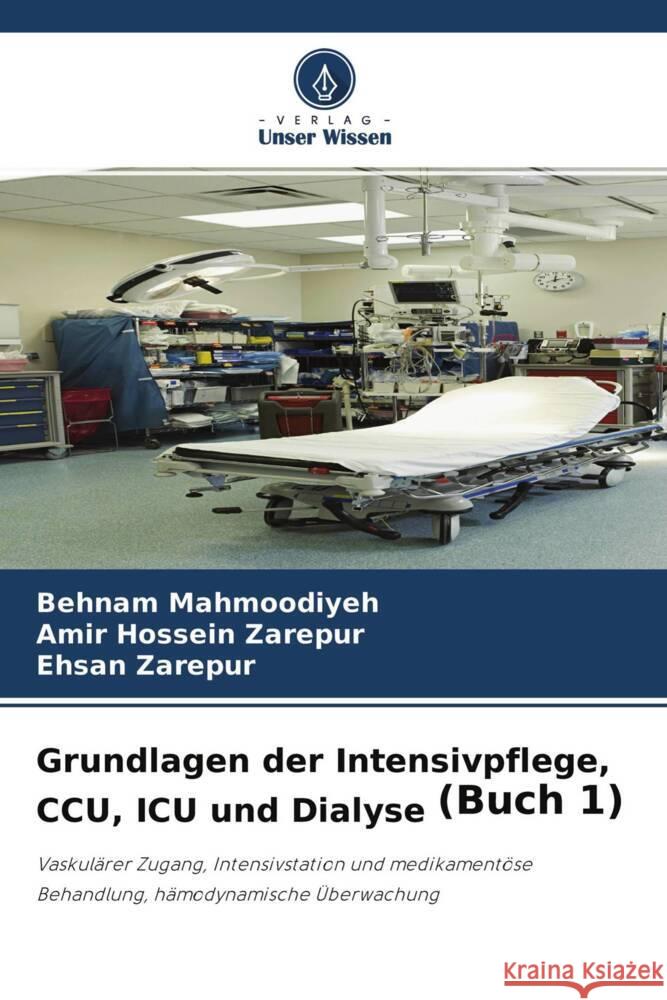 Grundlagen der Intensivpflege, CCU, ICU und Dialyse (Buch 1) Mahmoodiyeh, Behnam, Zarepur, Amir Hossein, Zarepur, Ehsan 9786204330358