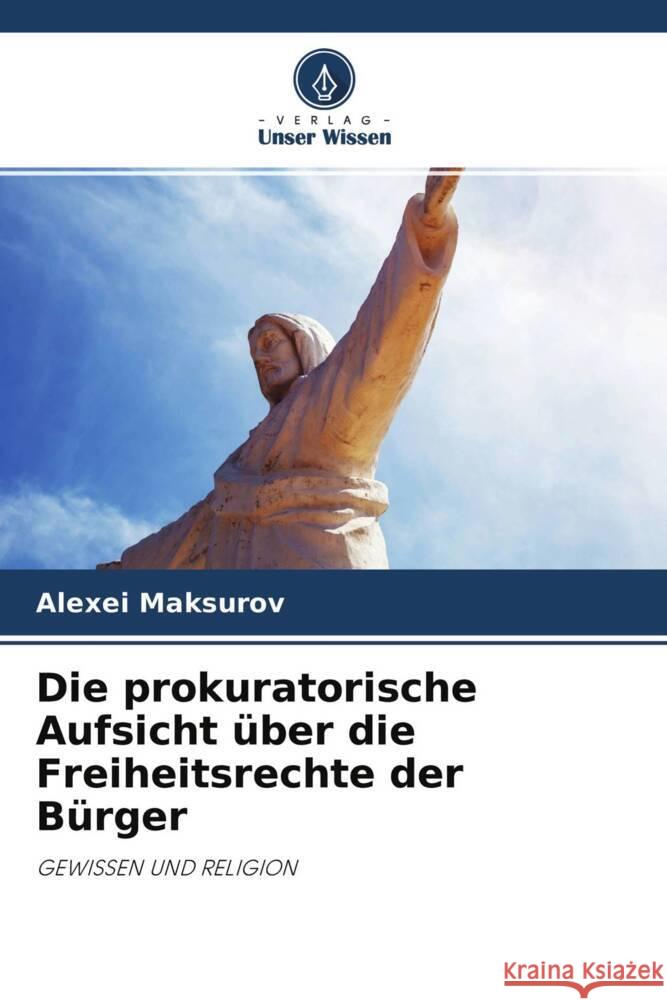 Die prokuratorische Aufsicht über die Freiheitsrechte der Bürger Maksurov, Alexei 9786204330365